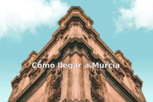 cómo llegar a Murcia